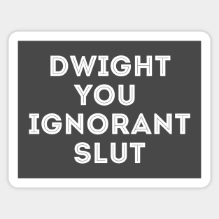 Dwight you ignorant Slut the Office Sticker